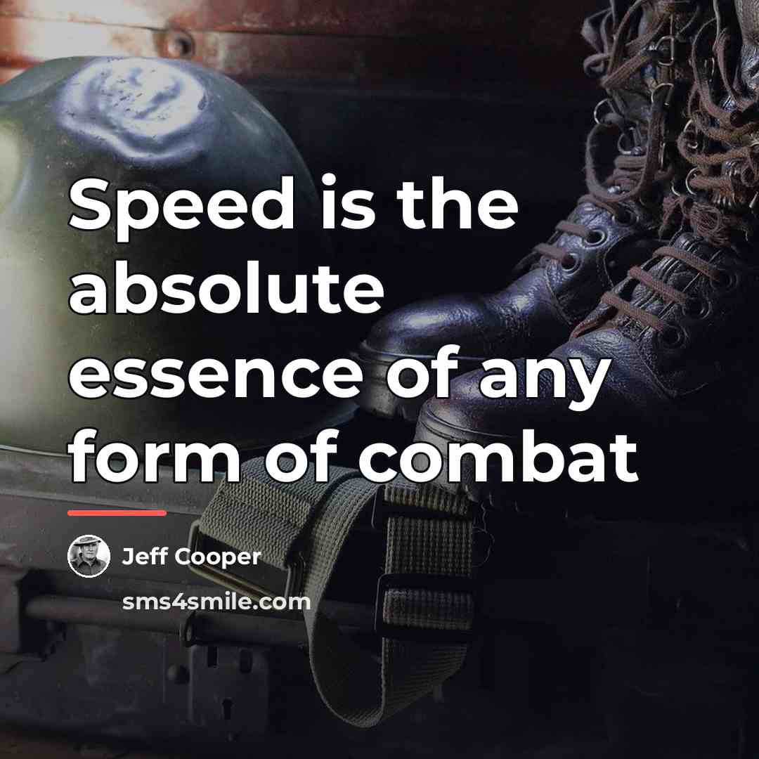 “Speed is the absolute essence of any form of combat…” quote by Jeff Cooper