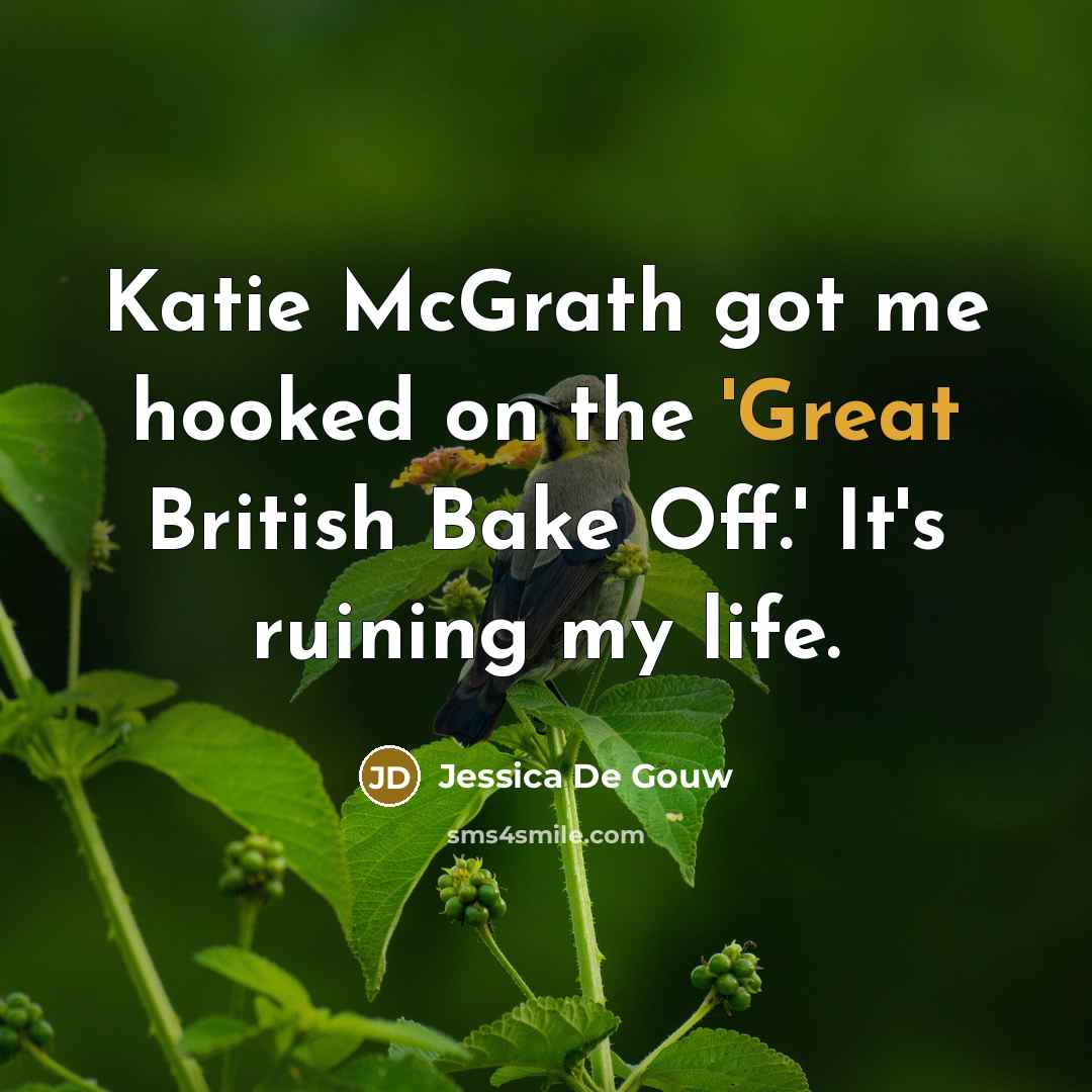 “Katie McGrath got me hooked on the 'Great British Bake…” quote by Jessica De Gouw