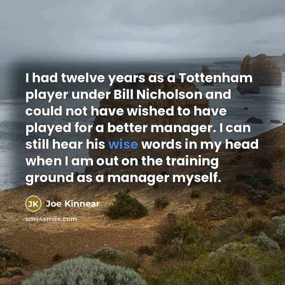 “I had twelve years as a Tottenham player under Bill…” quote by Joe Kinnear