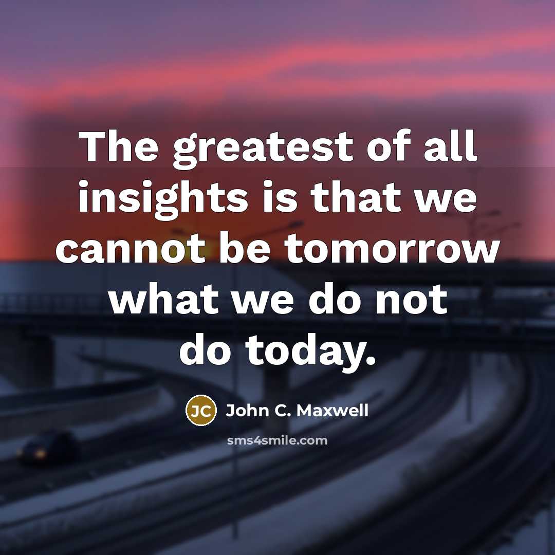 “The greatest of all insights is that we cannot be…” quote by John C. Maxwell