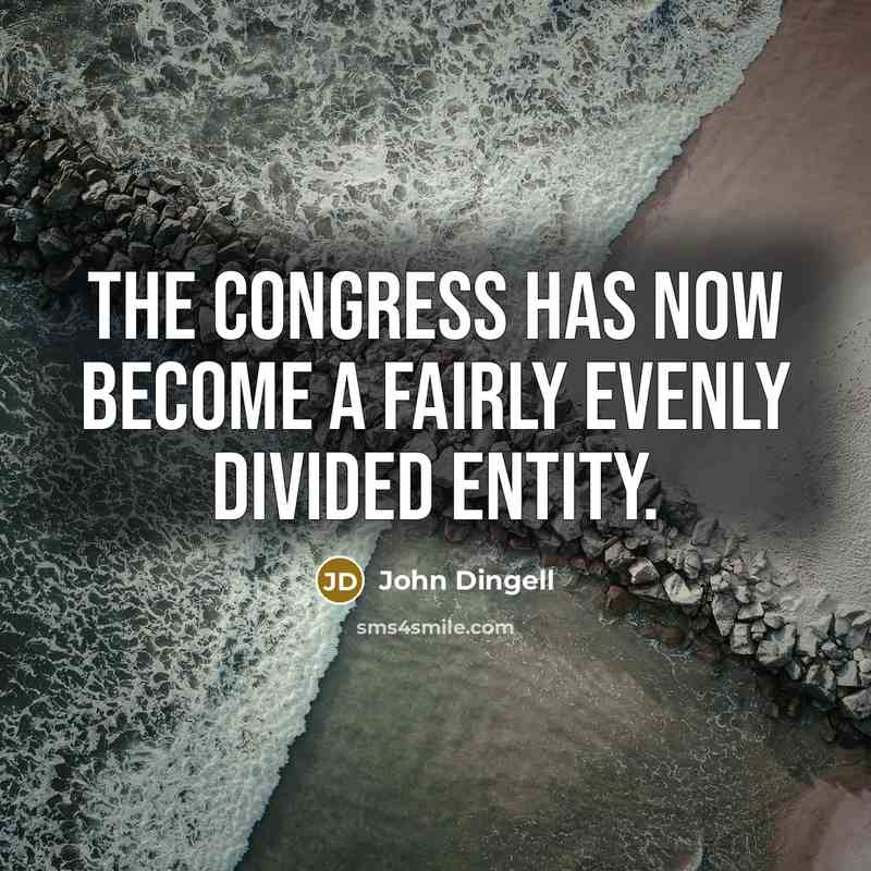 “The Congress has now become a fairly evenly divided entity.…” quote by John Dingell
