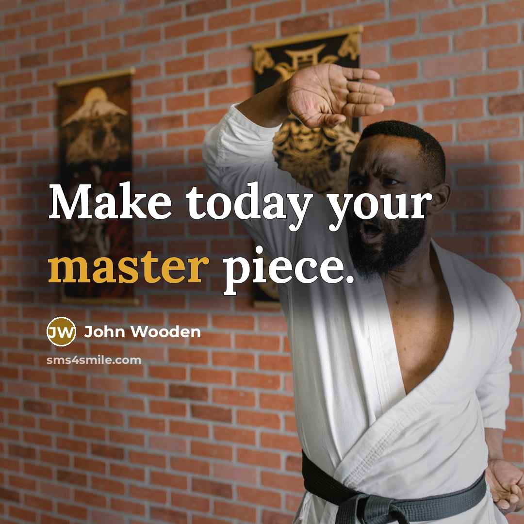 “Make today your master piece.…” quote by John Wooden