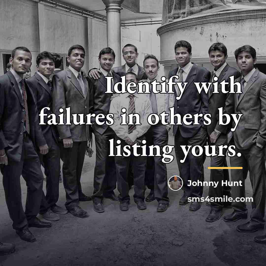 “Identify with failures in others by listing yours.…” quote by Johnny Hunt