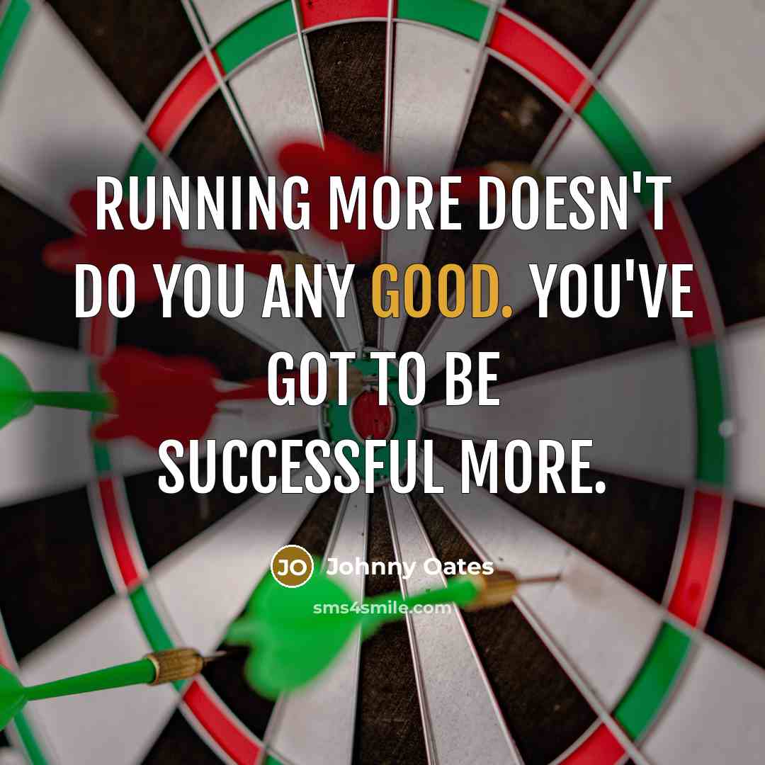 “Running more doesn't do you any good. You've got to…” quote by Johnny Oates