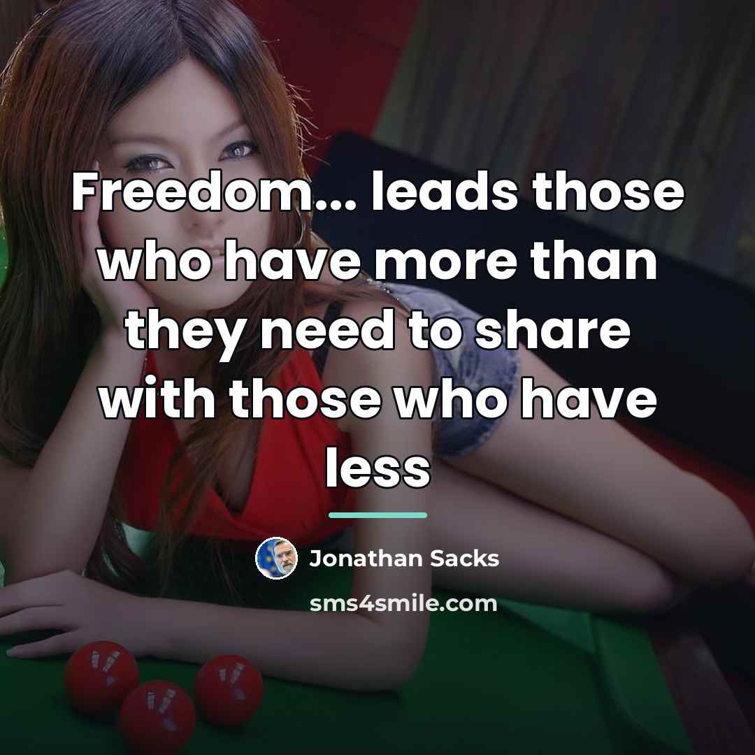 “Freedom... leads those who have more than they need to…” quote by Jonathan Sacks
