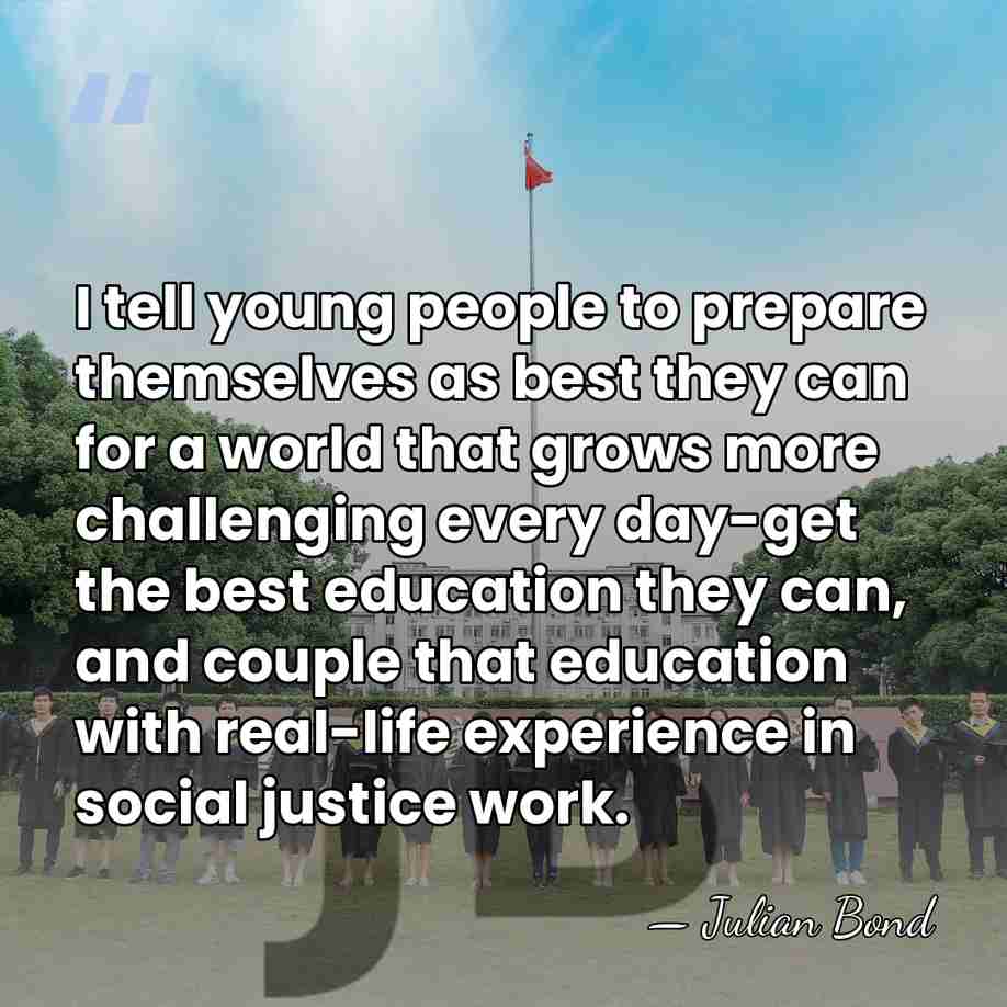 I tell young people to prepare themselves as best they can for&hellip; - Julian Bond