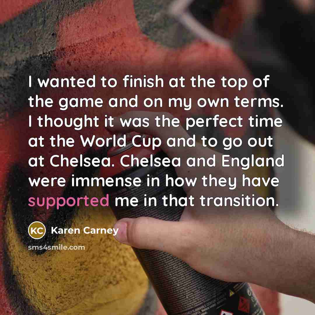 “I wanted to finish at the top of the game…” quote by Karen Carney