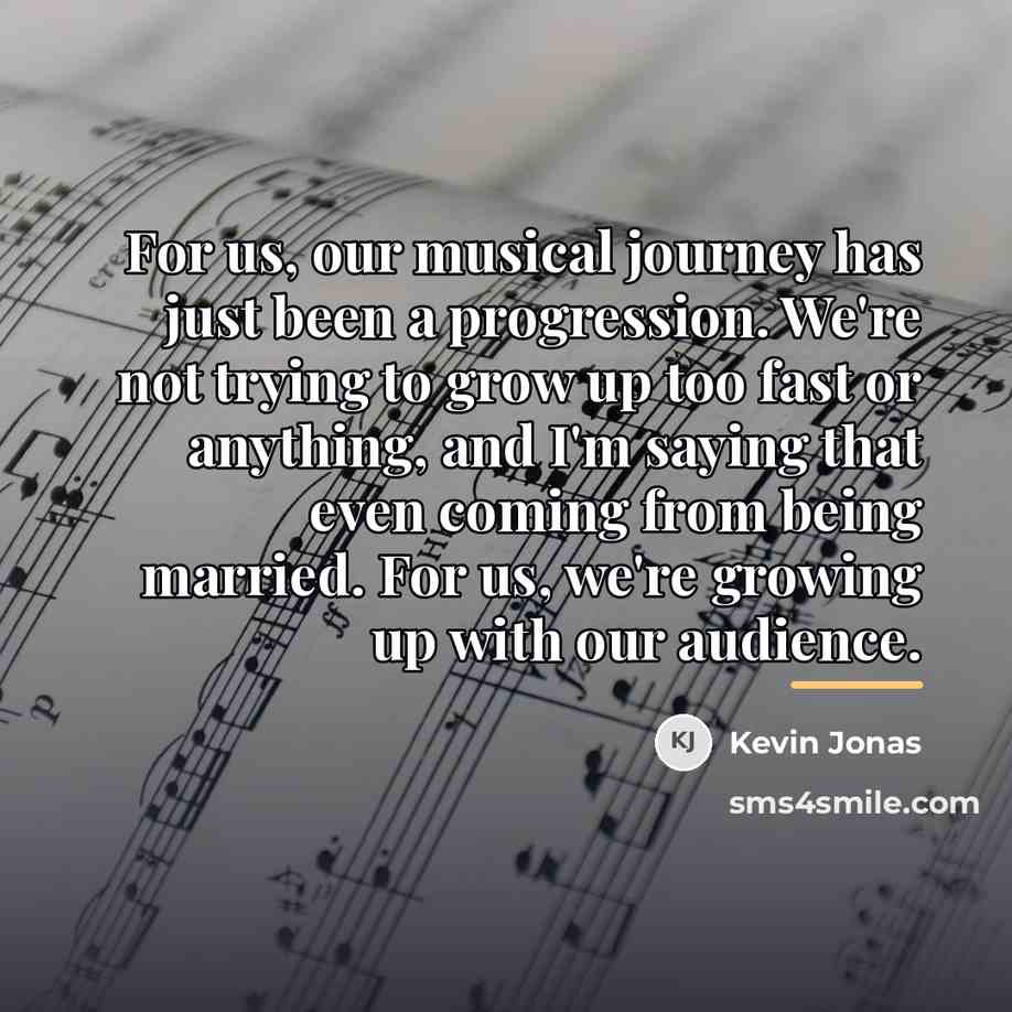 “For us, our musical journey has just been a progression.…” quote by Kevin Jonas