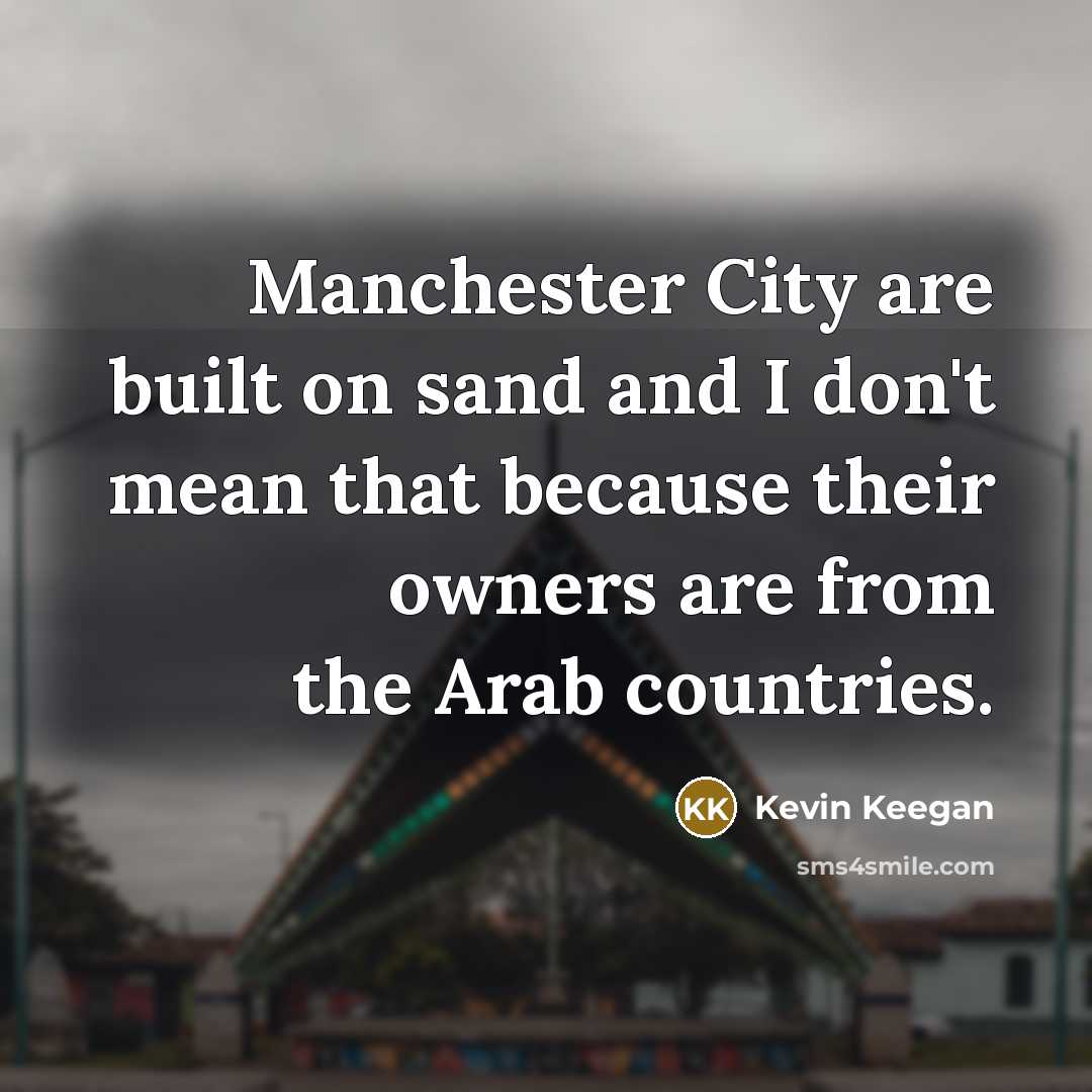 “Manchester City are built on sand and I don't mean…” quote by Kevin Keegan