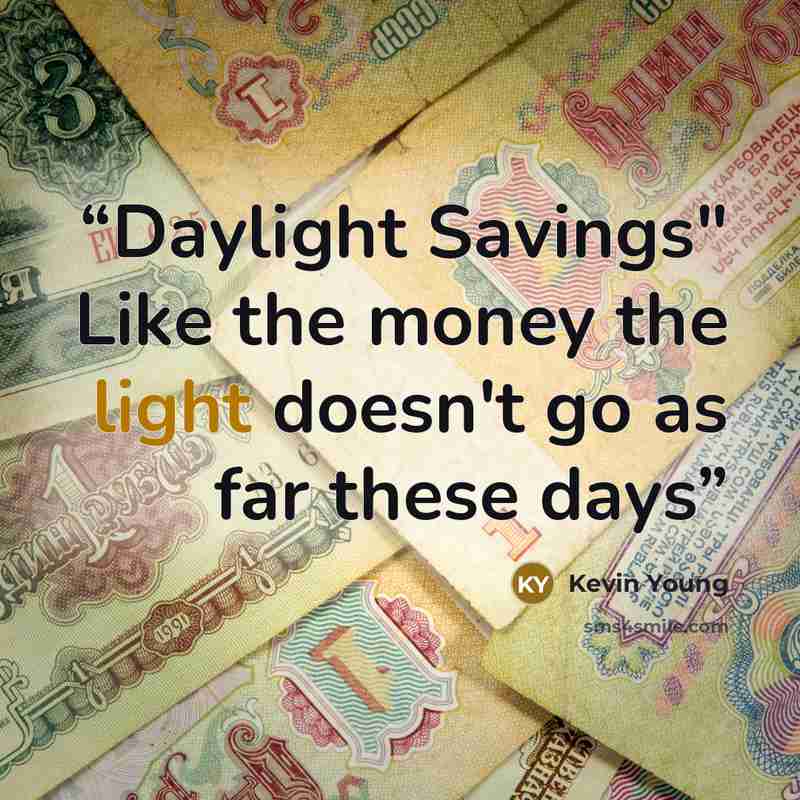 “Daylight Savings" Like the money the light doesn't go as far these days” quote by Kevin Young