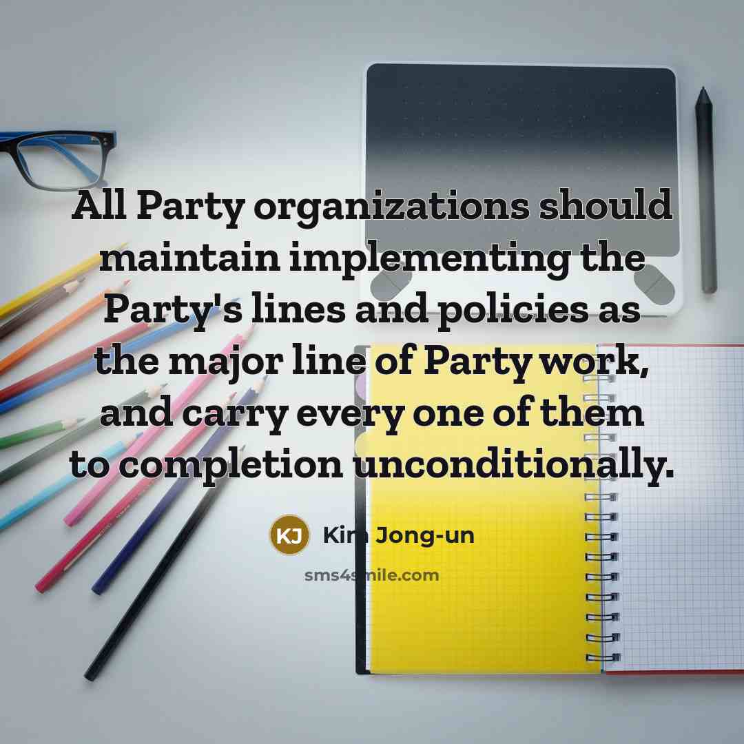 “All Party organizations should maintain implementing the Party's lines and…” quote by Kim Jong-un