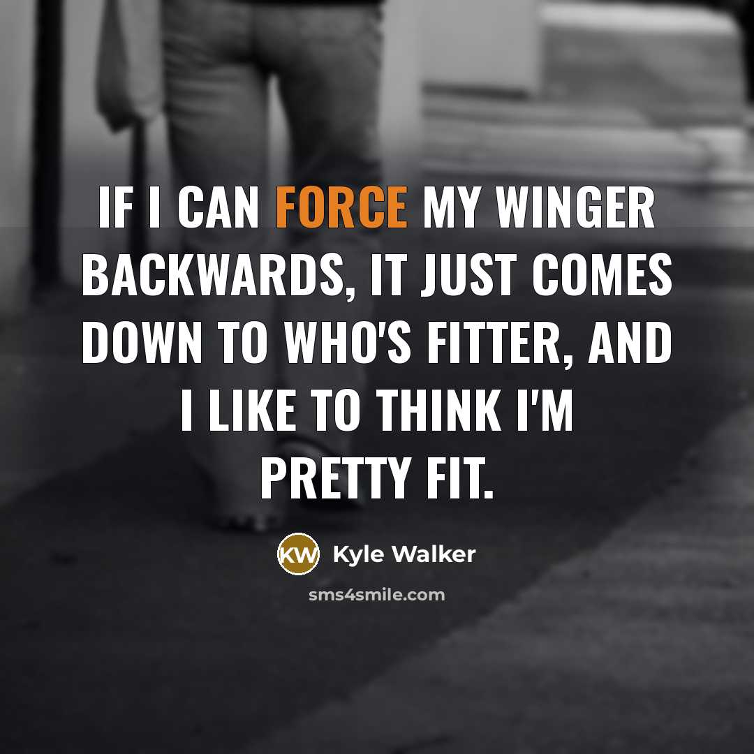 “If I can force my winger backwards, it just comes…” quote by Kyle Walker