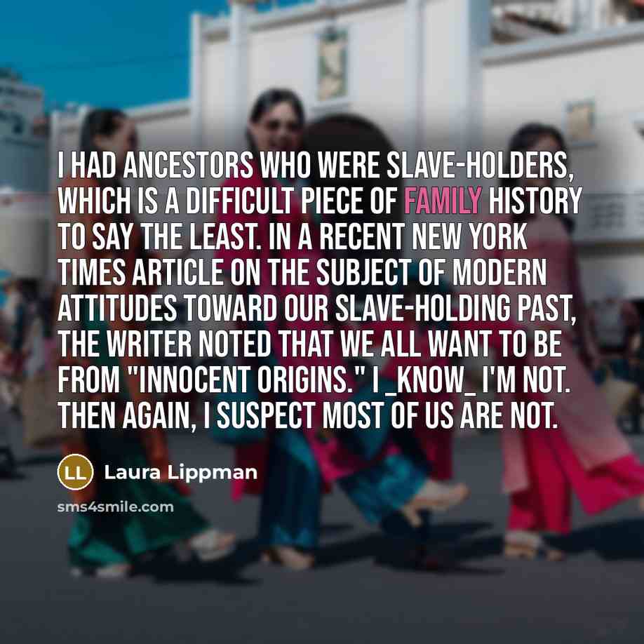 “I had ancestors who were slave-holders, which is a difficult…” quote by Laura Lippman