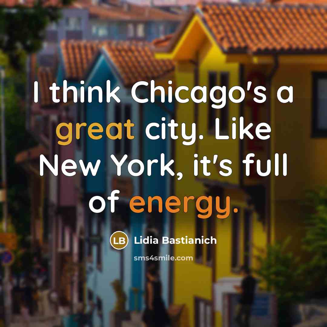 “I think Chicago's a great city. Like New York, it's full of energy.” quote by Lidia Bastianich