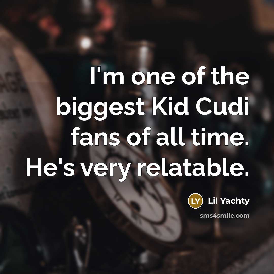 “I'm one of the biggest Kid Cudi fans of all…” quote by Lil Yachty