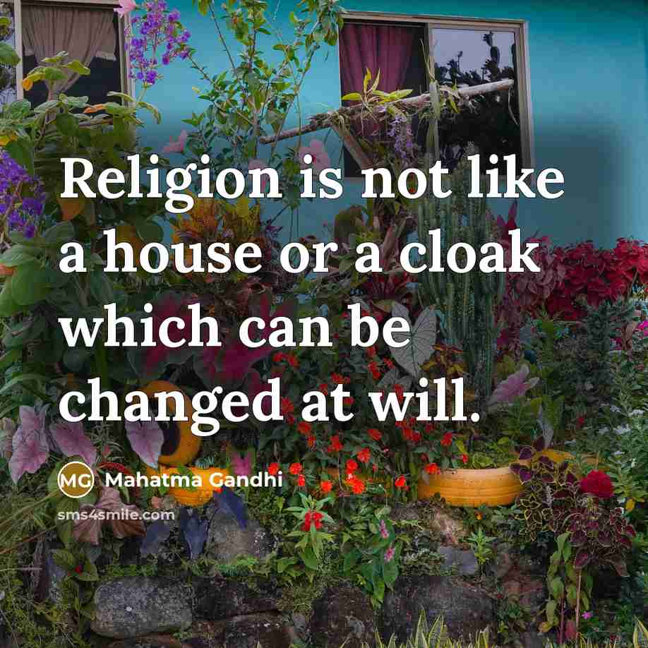 “Religion is not like a house or a cloak which…” quote by Mahatma Gandhi