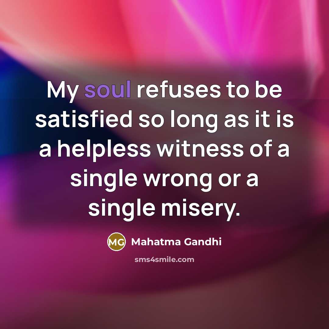 “My soul refuses to be satisfied so long as it…” quote by Mahatma Gandhi