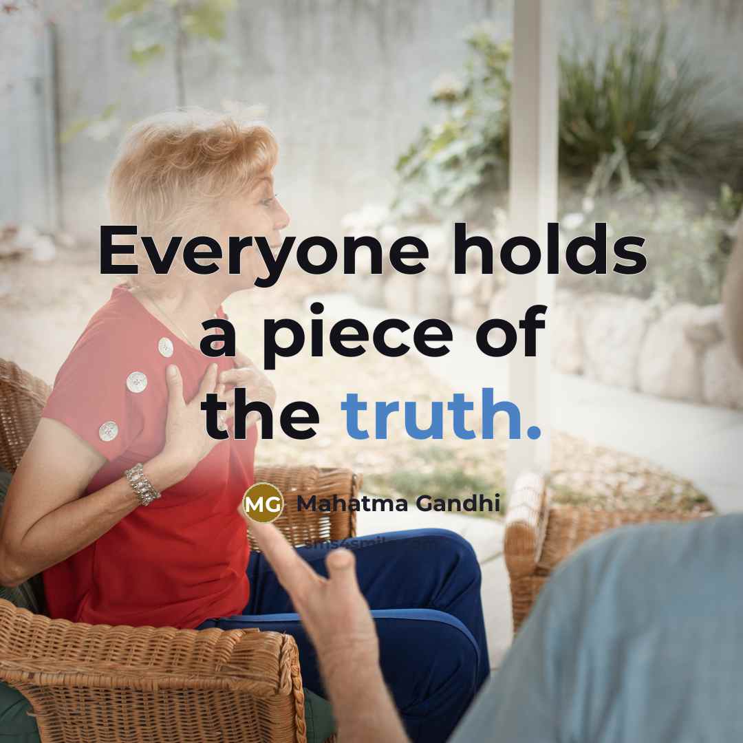 “Everyone holds a piece of the truth.…” quote by Mahatma Gandhi