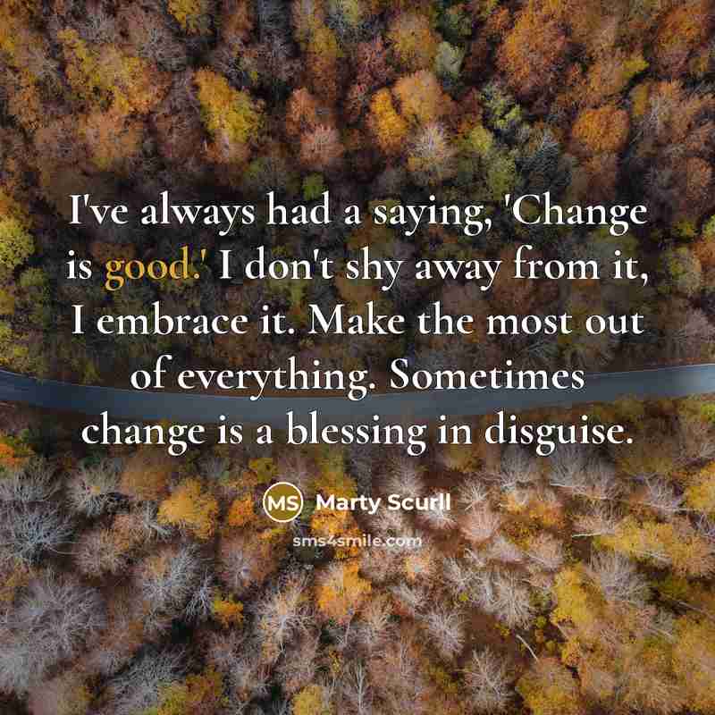 “I've always had a saying, 'Change is good.' I don't…” quote by Marty Scurll