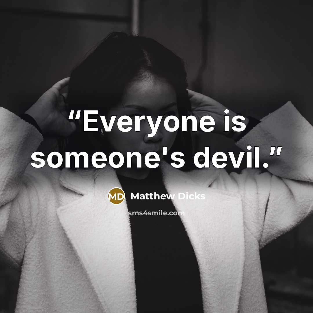 “Everyone is someone's devil.” quote by Matthew Dicks