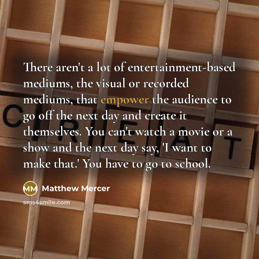 “There aren't a lot of entertainment-based mediums, the visual or…” quote by Matthew Mercer