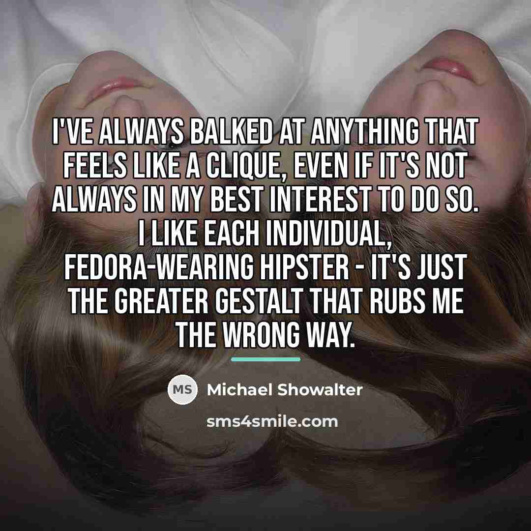 “I've always balked at anything that feels like a clique,…” quote by Michael Showalter