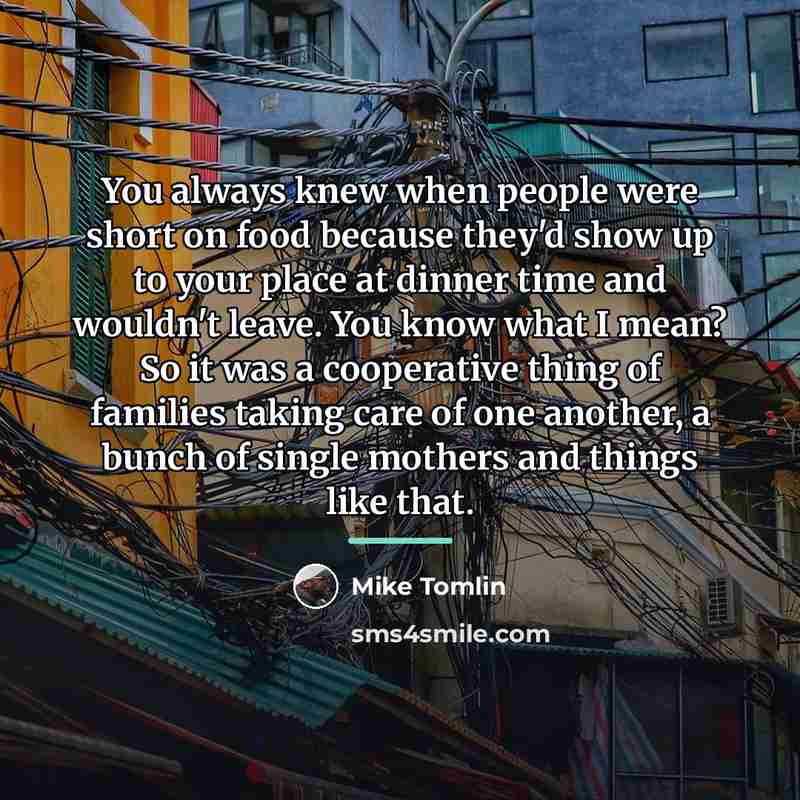 “You always knew when people were short on food because…” quote by Mike Tomlin