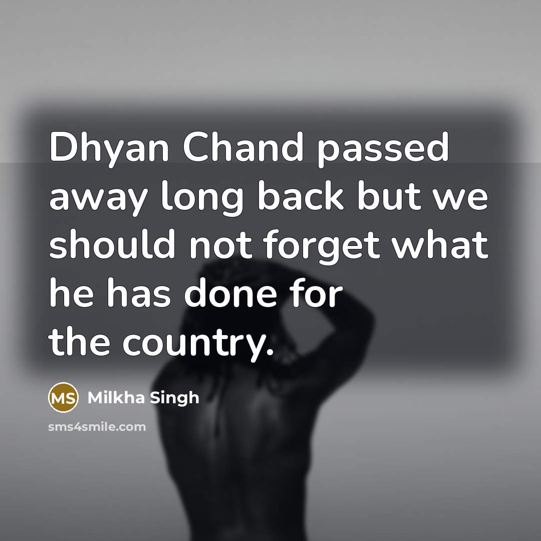 “Dhyan Chand passed away long back but we should not…” quote by Milkha Singh