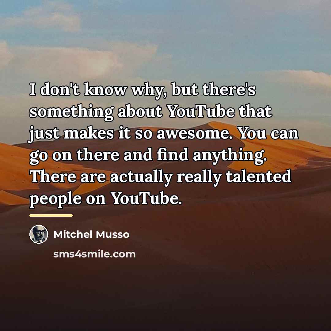 “I don't know why, but there's something about YouTube that…” quote by Mitchel Musso