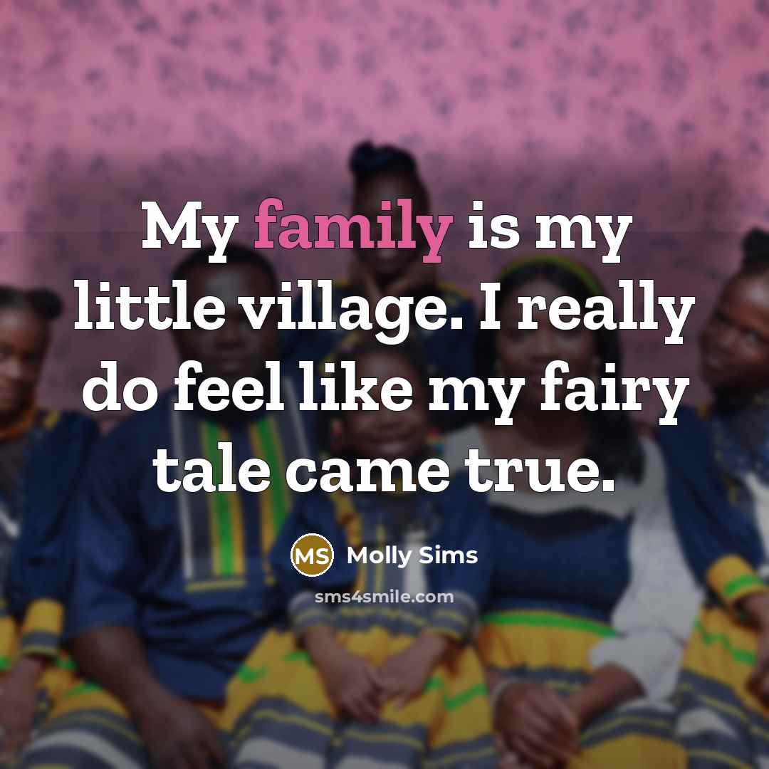 “My family is my little village. I really do feel…” quote by Molly Sims