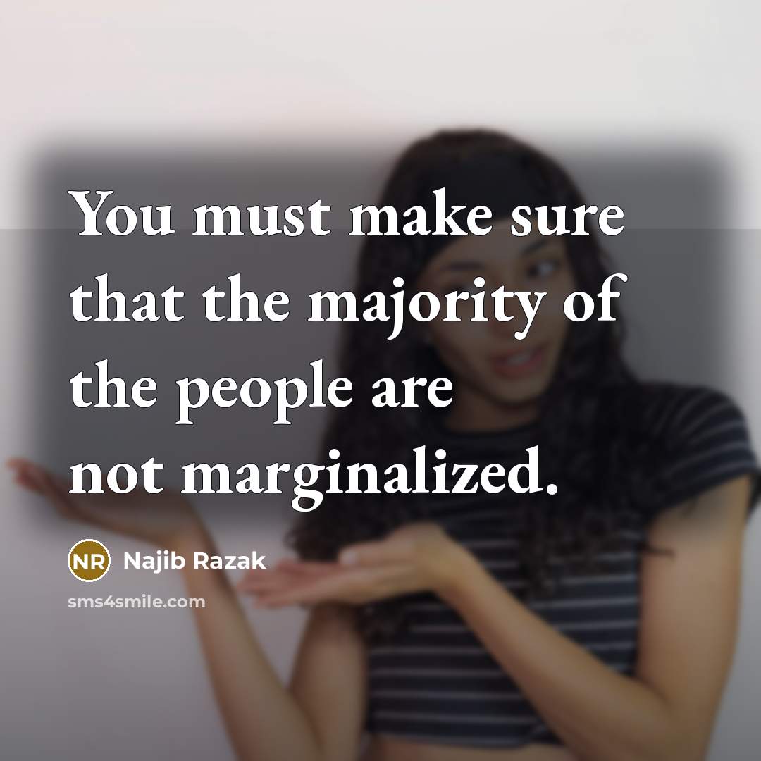 “You must make sure that the majority of the people…” quote by Najib Razak