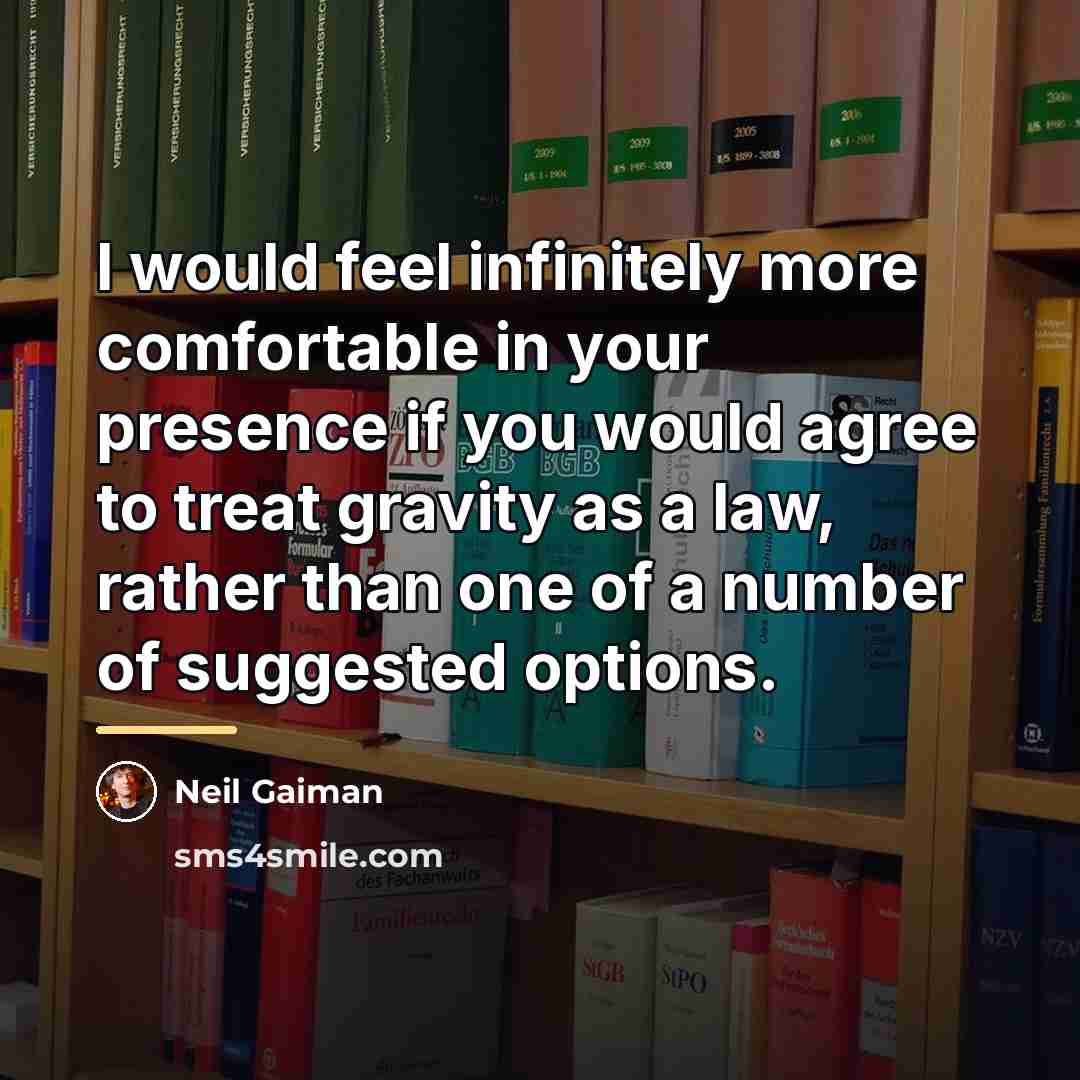 “I would feel infinitely more comfortable in your presence if…” quote by Neil Gaiman
