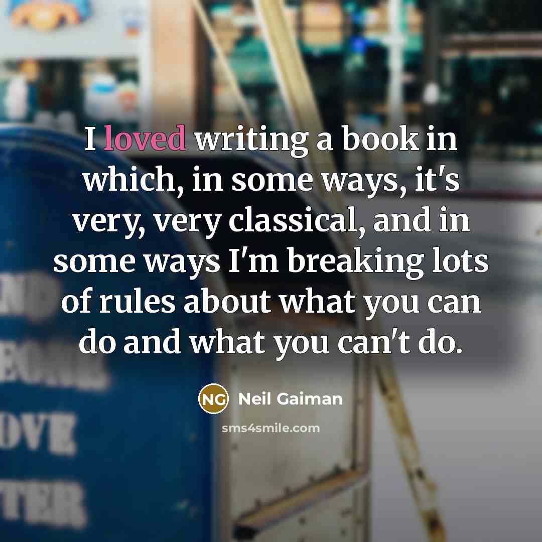 “I loved writing a book in which, in some ways,…” quote by Neil Gaiman