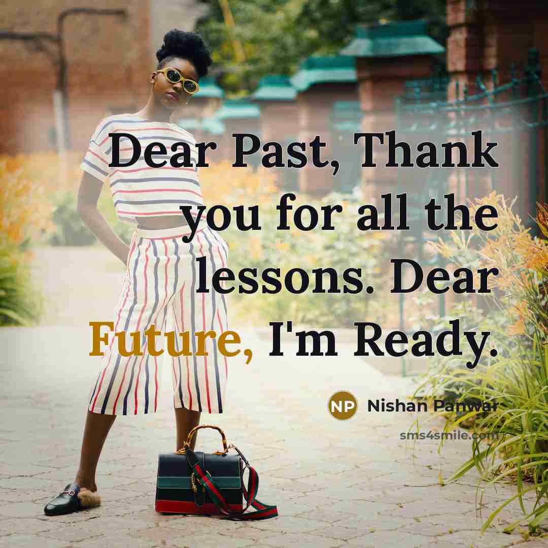 “Dear Past, Thank you for all the lessons. Dear Future,…” quote by Nishan Panwar