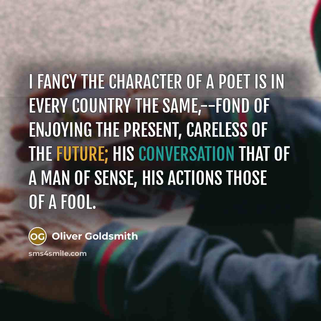 “I fancy the character of a poet is in every…” quote by Oliver Goldsmith