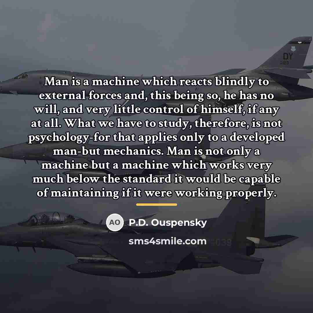 “Man is a machine which reacts blindly to external forces…” quote by P.D. Ouspensky