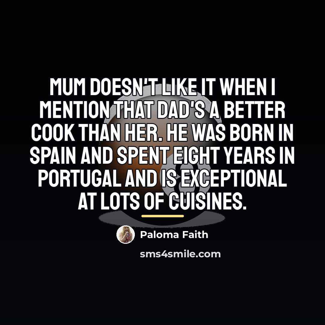 “Mum doesn't like it when I mention that Dad's a…” quote by Paloma Faith
