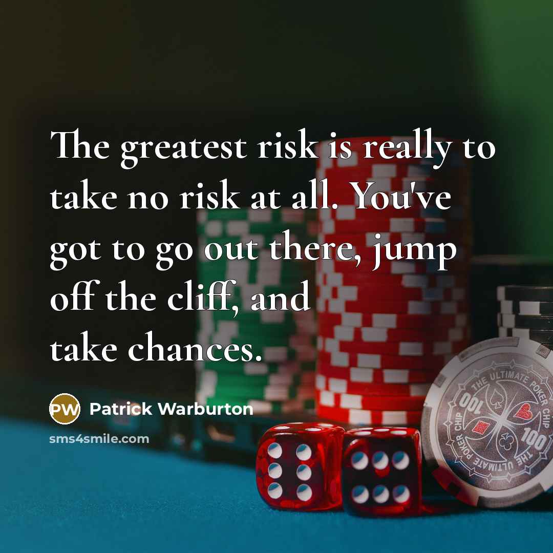 “The greatest risk is really to take no risk at…” quote by Patrick Warburton