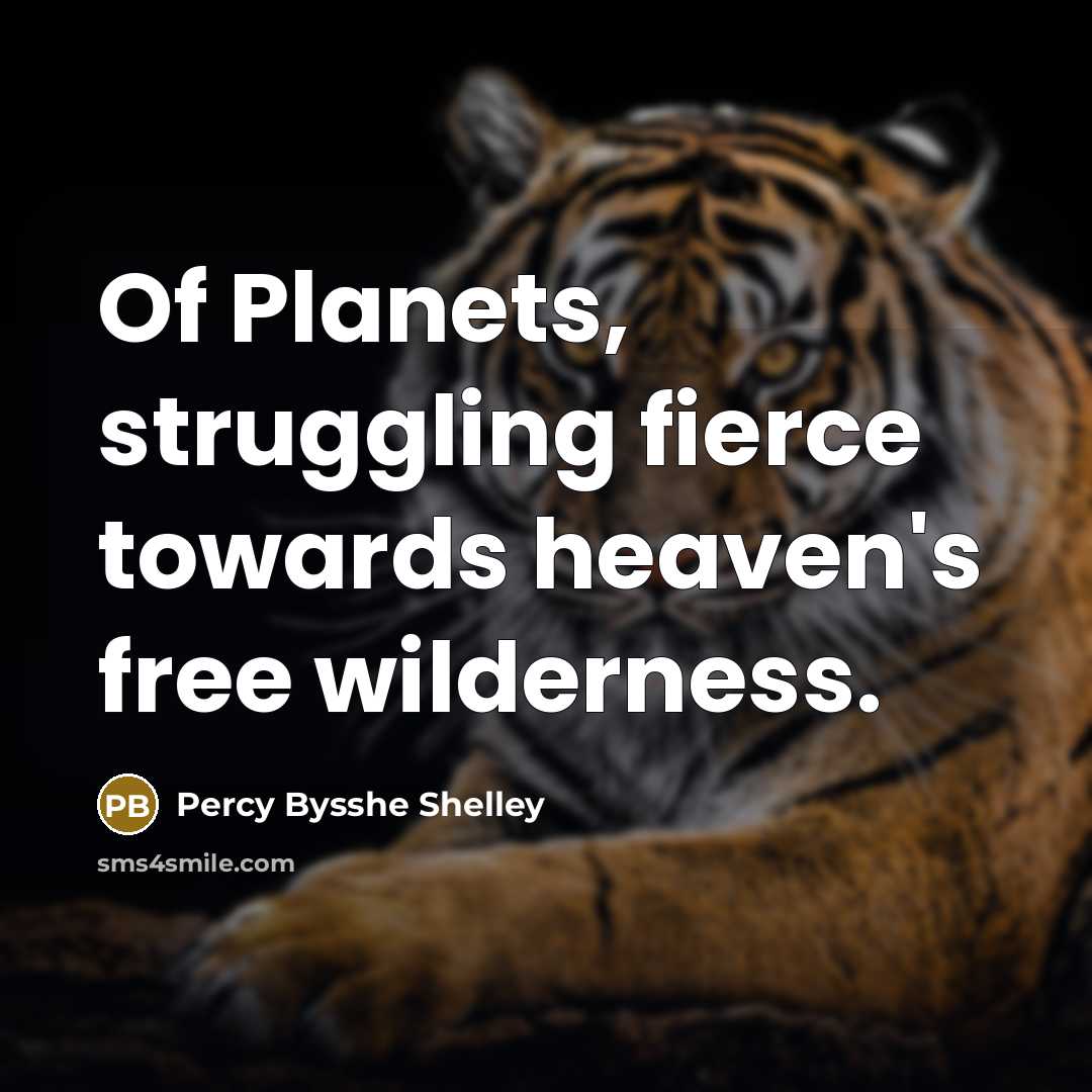 “Of Planets, struggling fierce towards heaven's free wilderness.…” quote by Percy Bysshe Shelley