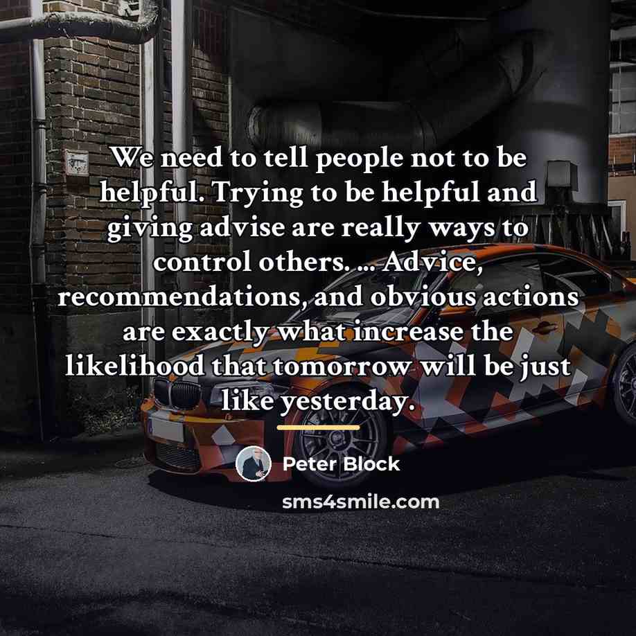 “We need to tell people not to be helpful. Trying…” quote by Peter Block