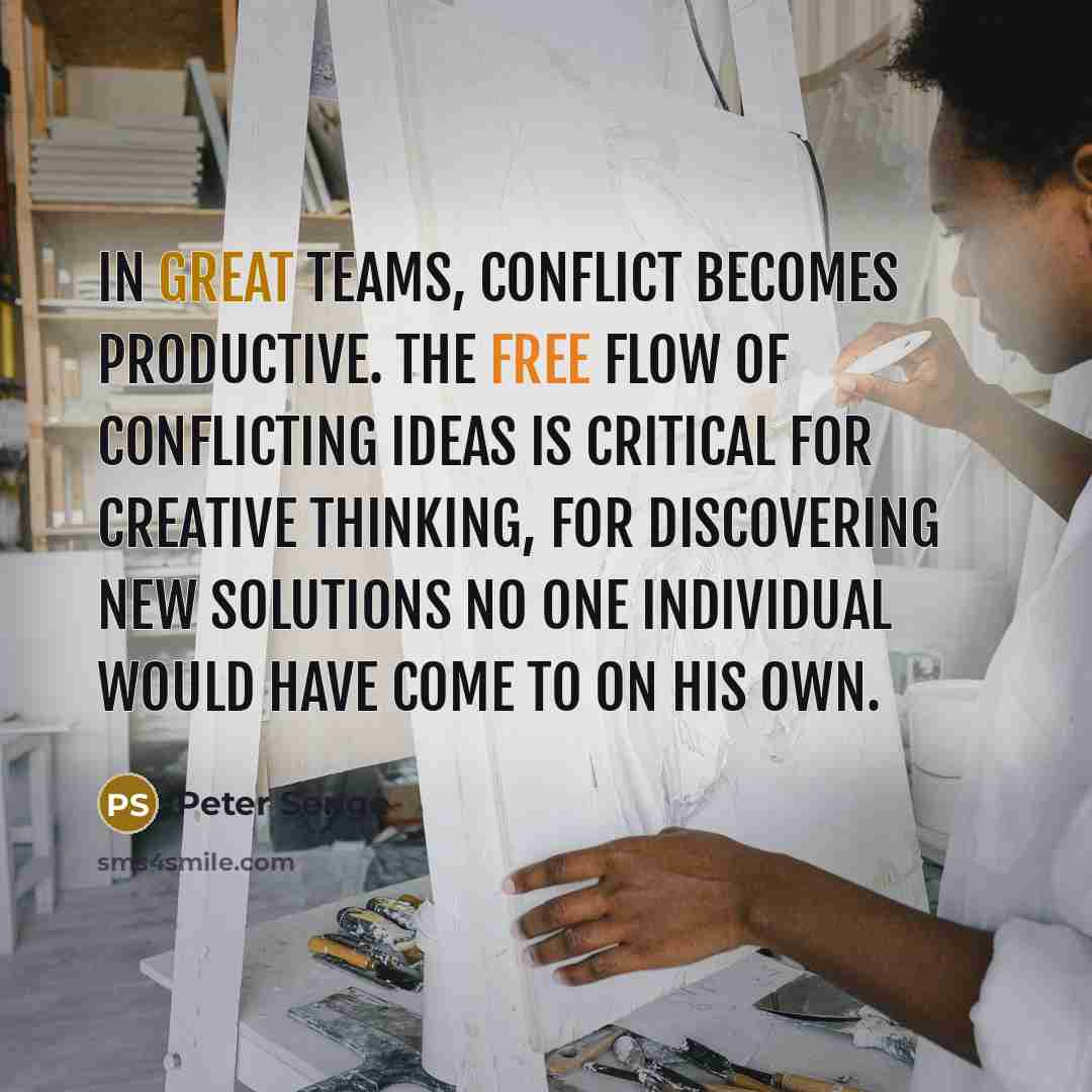 “In great teams, conflict becomes productive. The free flow of…” quote by Peter Senge