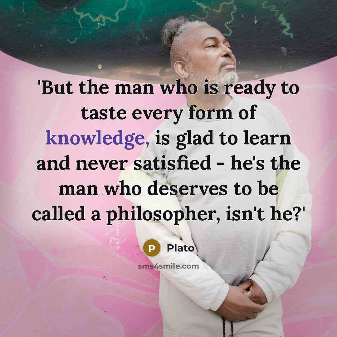 “'But the man who is ready to taste every form…” quote by Plato