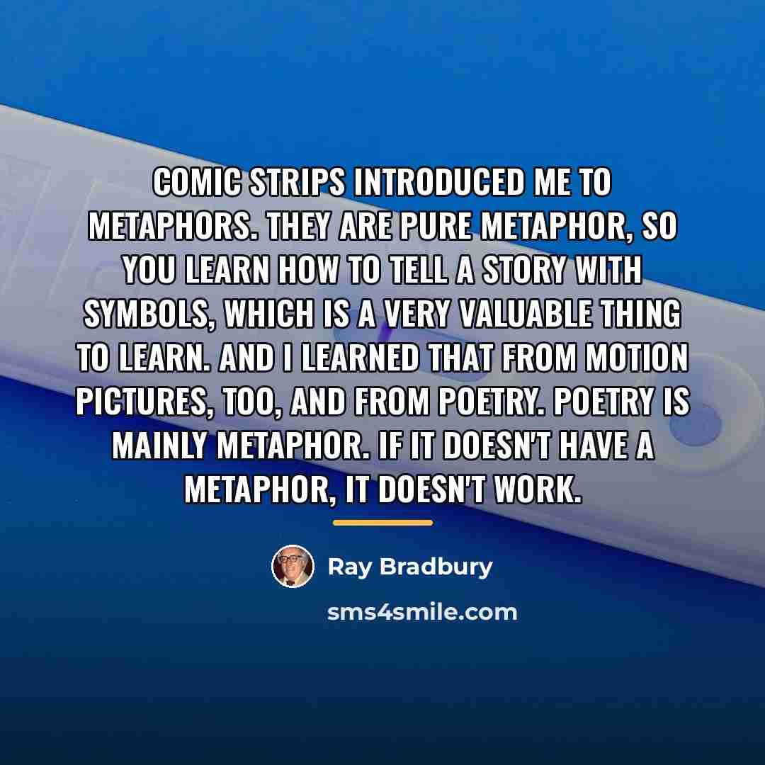 “Comic strips introduced me to metaphors. They are pure metaphor,…” quote by Ray Bradbury