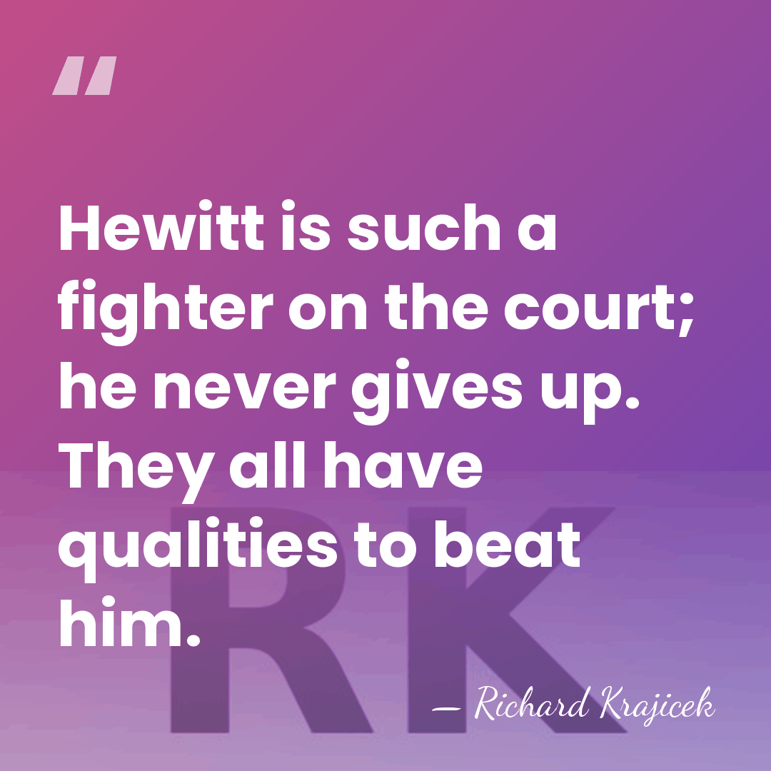 Hewitt is such a fighter on the court; he never gives up.&hellip; - Richard Krajicek