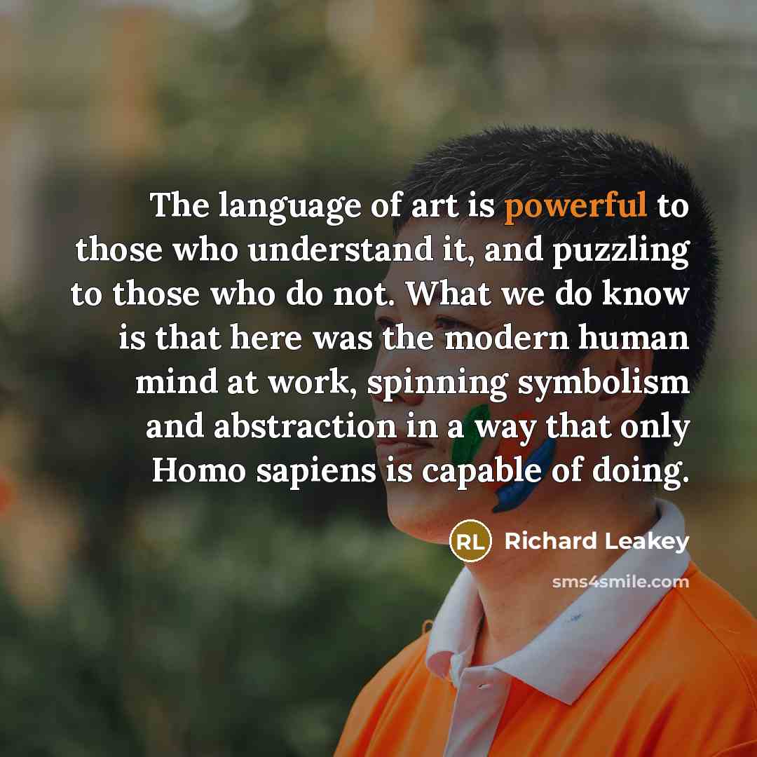“The language of art is powerful to those who understand…” quote by Richard Leakey
