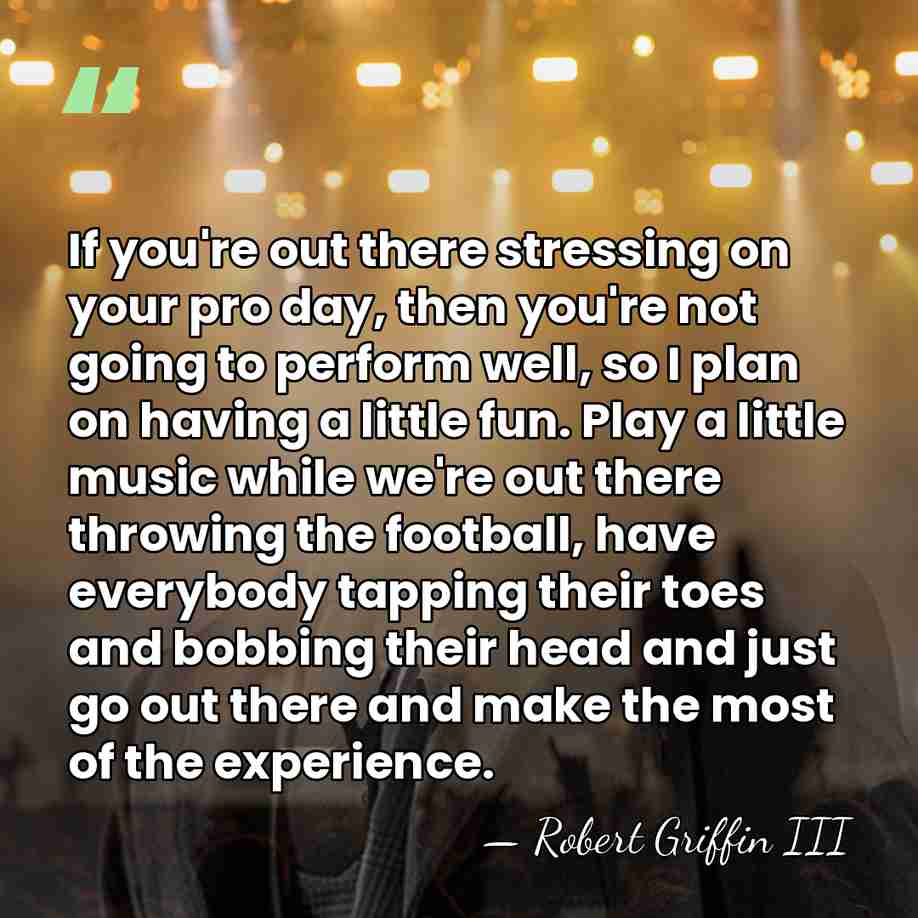 If you're out there stressing on your pro day, then you're not&hellip; - Robert Griffin III