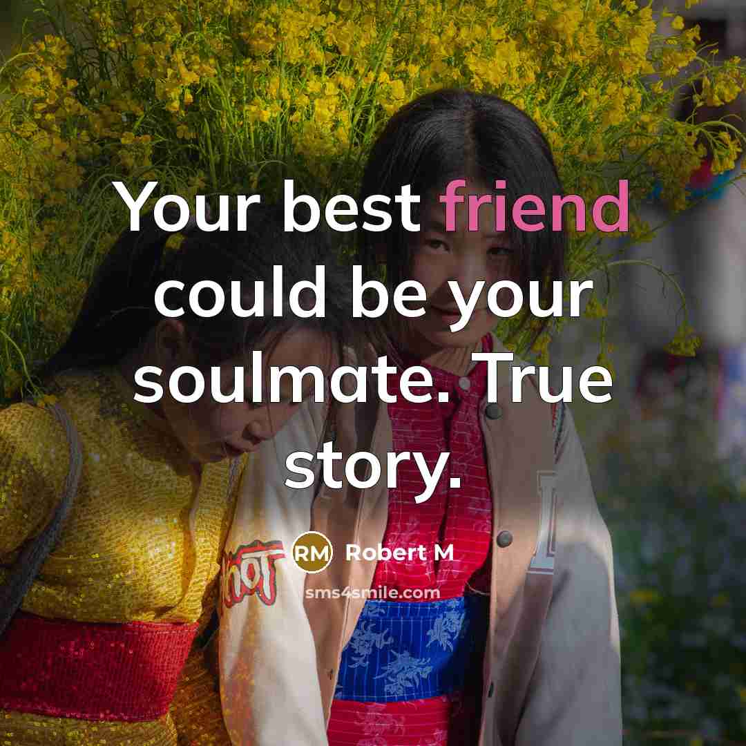 “Your best friend could be your soulmate. True story.…” quote by Robert M