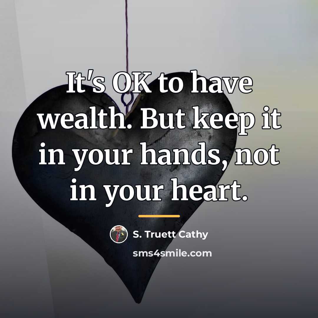 “It's OK to have wealth. But keep it in your…” quote by S. Truett Cathy