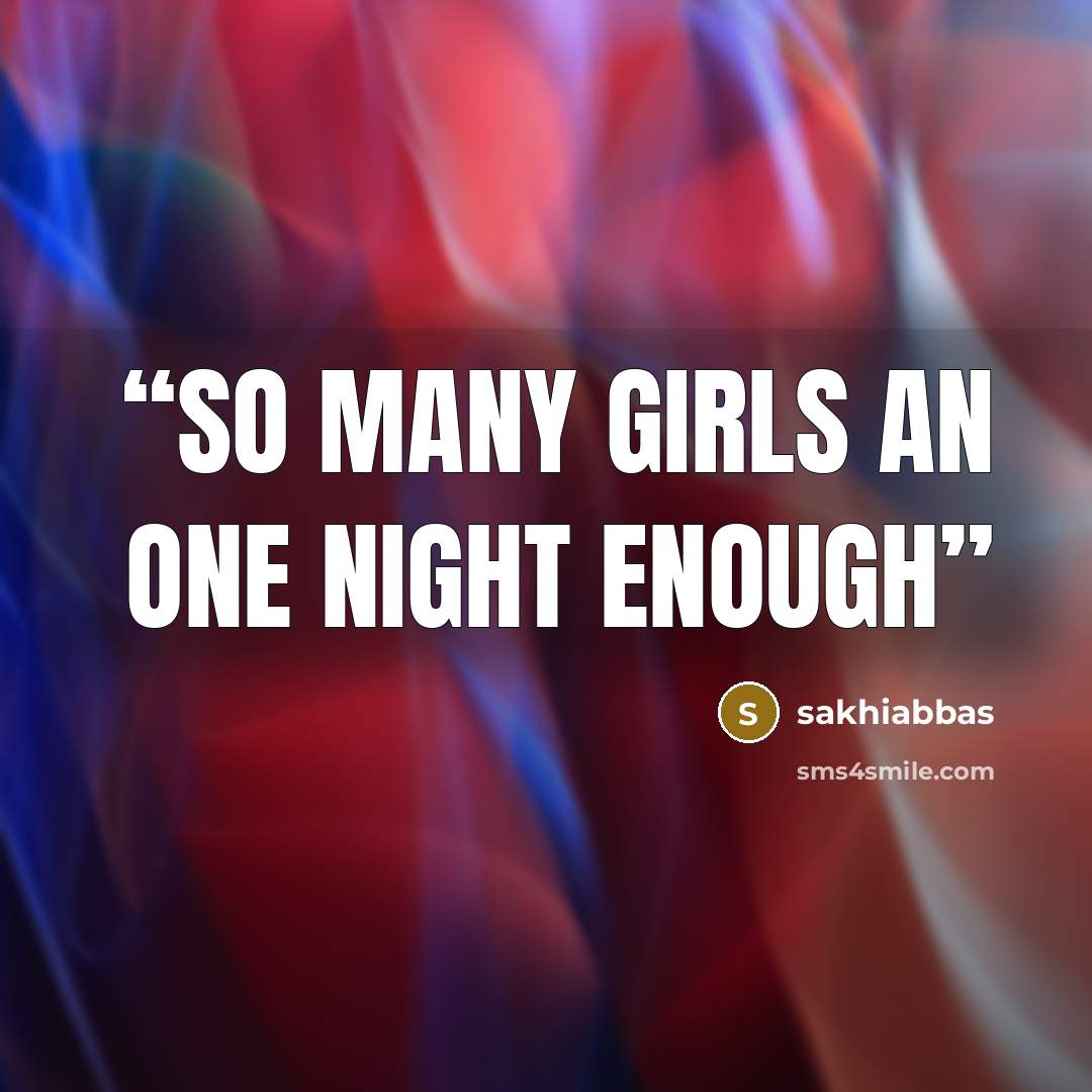 “so many girls an one night enough” quote by sakhiabbas