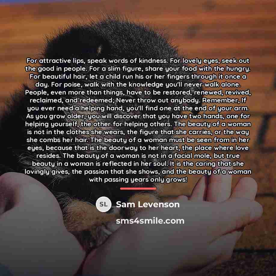 “For attractive lips, speak words of kindness. For lovely eyes,…” quote by Sam Levenson